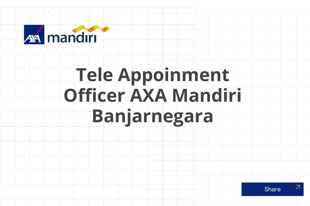 Lamar Kerja Tele Appoinment Officer AXA Mandiri Banjarnegara Januari 2025 (Apply Now)