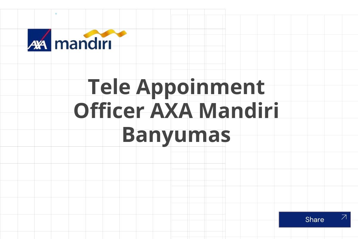 Posisi Tersedia Tele Appoinment Officer AXA Mandiri Banyumas Januari 2025 (Apply Now)