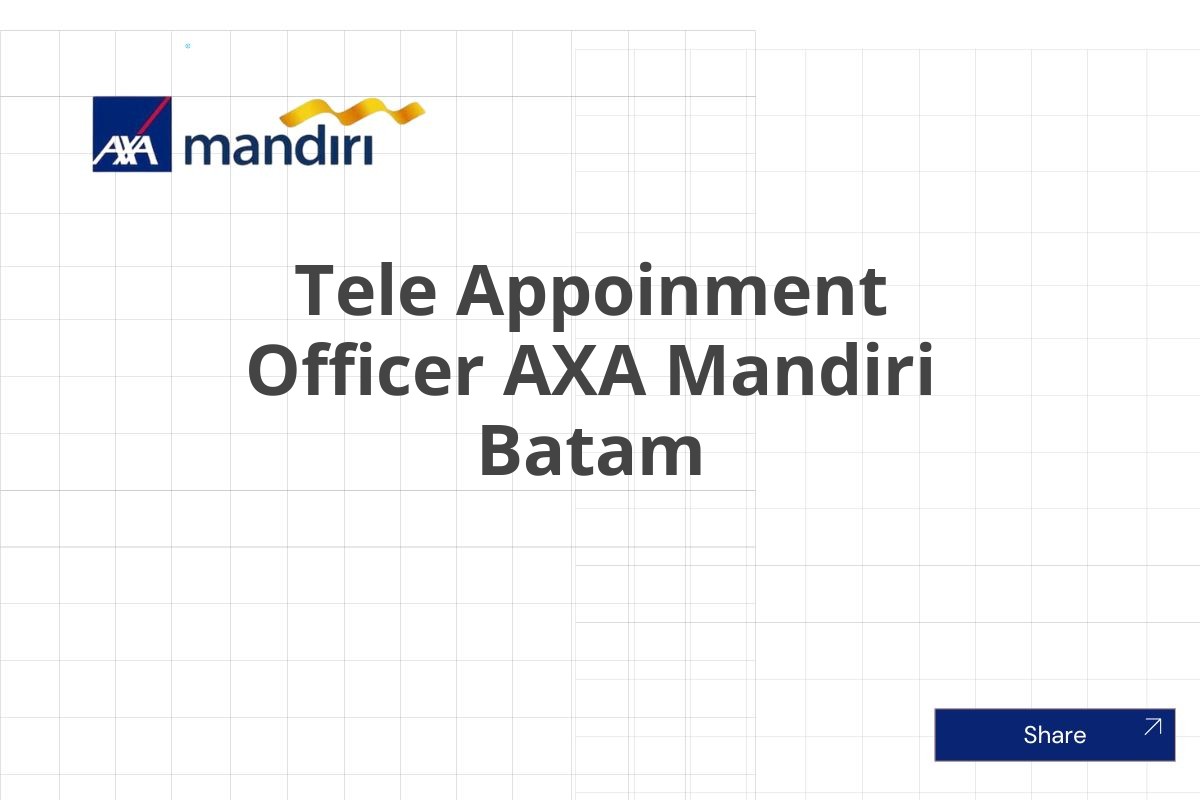 Kerja Sekarang Tele Appoinment Officer AXA Mandiri Batam Januari 2025