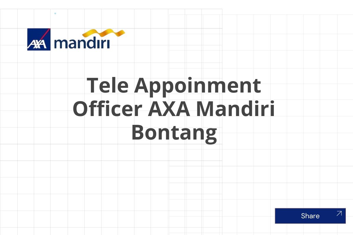 Kesempatan Kerja Tele Appoinment Officer AXA Mandiri Bontang Januari 2025 (Resmi)