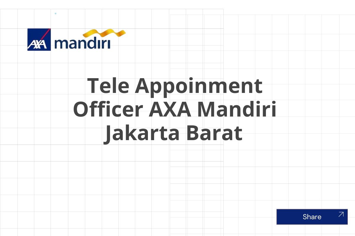 Kerja Sekarang Tele Appoinment Officer AXA Mandiri Jakarta Barat Januari 2025 (Apply Now)