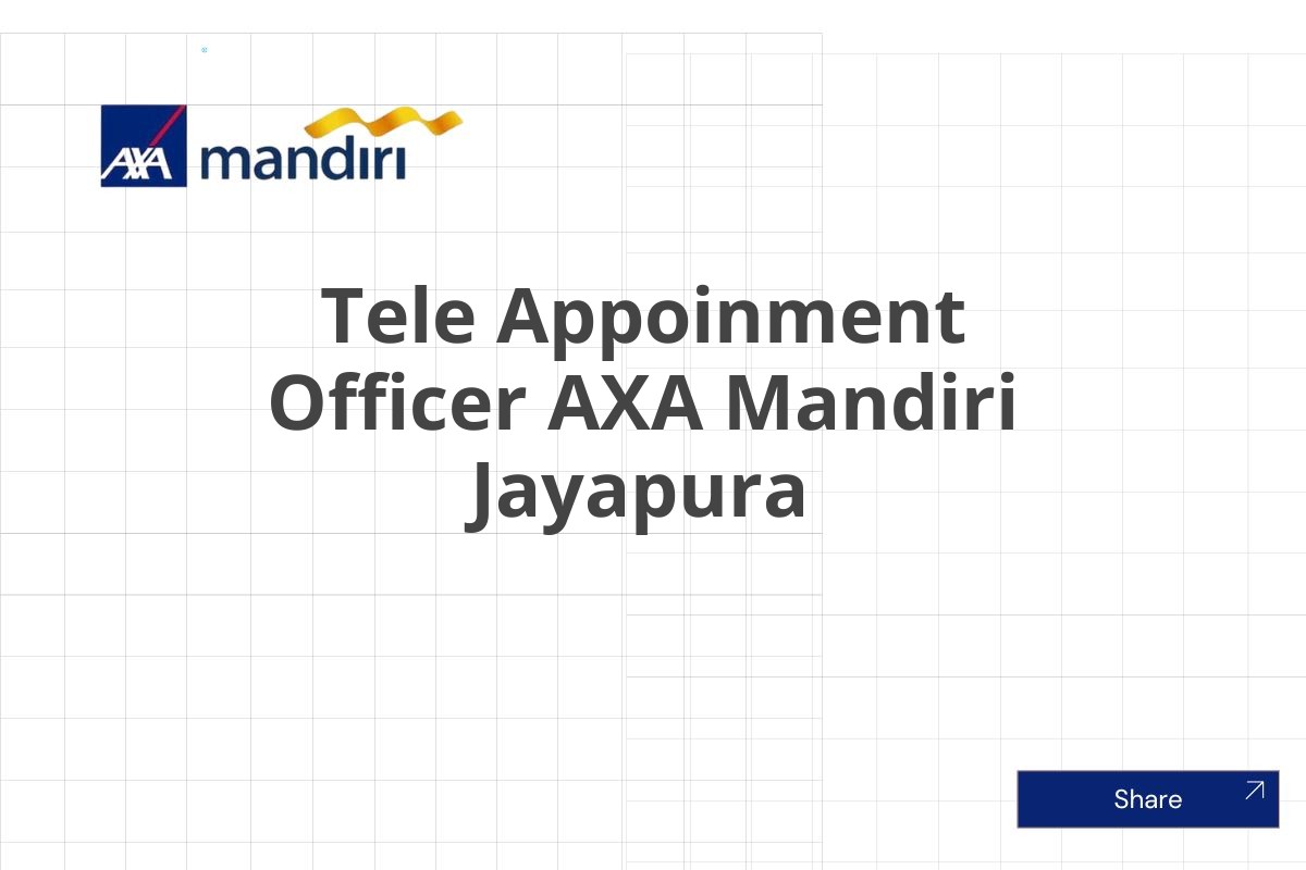 Jadilah Bagian Tele Appoinment Officer AXA Mandiri Jayapura Januari 2025