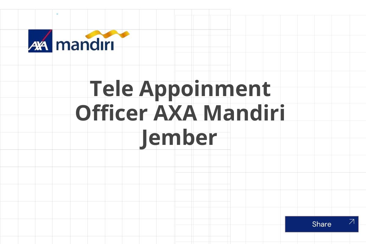 Kerja Sekarang Tele Appoinment Officer AXA Mandiri Jember Januari 2025 (Resmi)