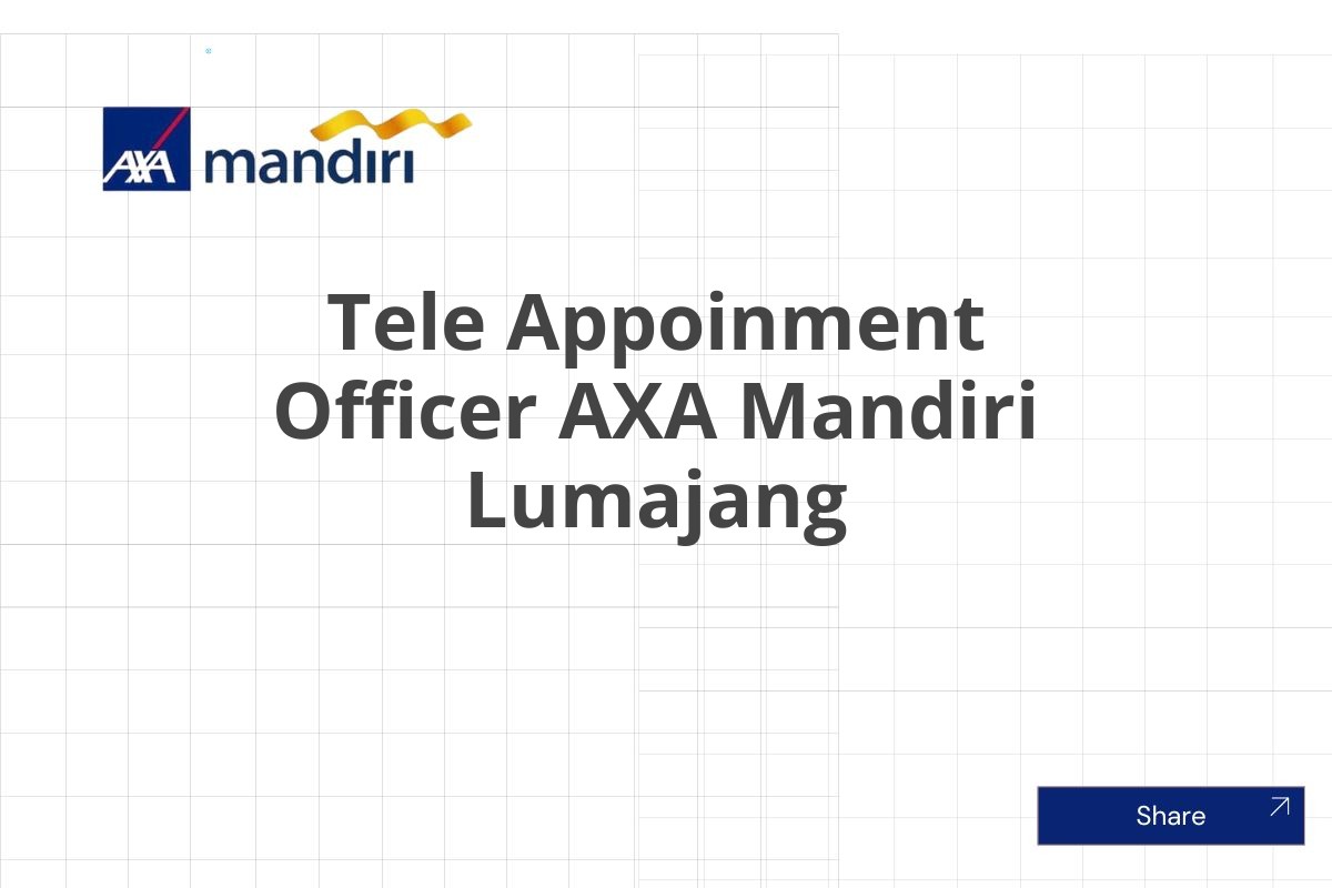 Kesempatan Kerja Tele Appoinment Officer AXA Mandiri Lumajang Januari 2025 (Lamar Sekarang)