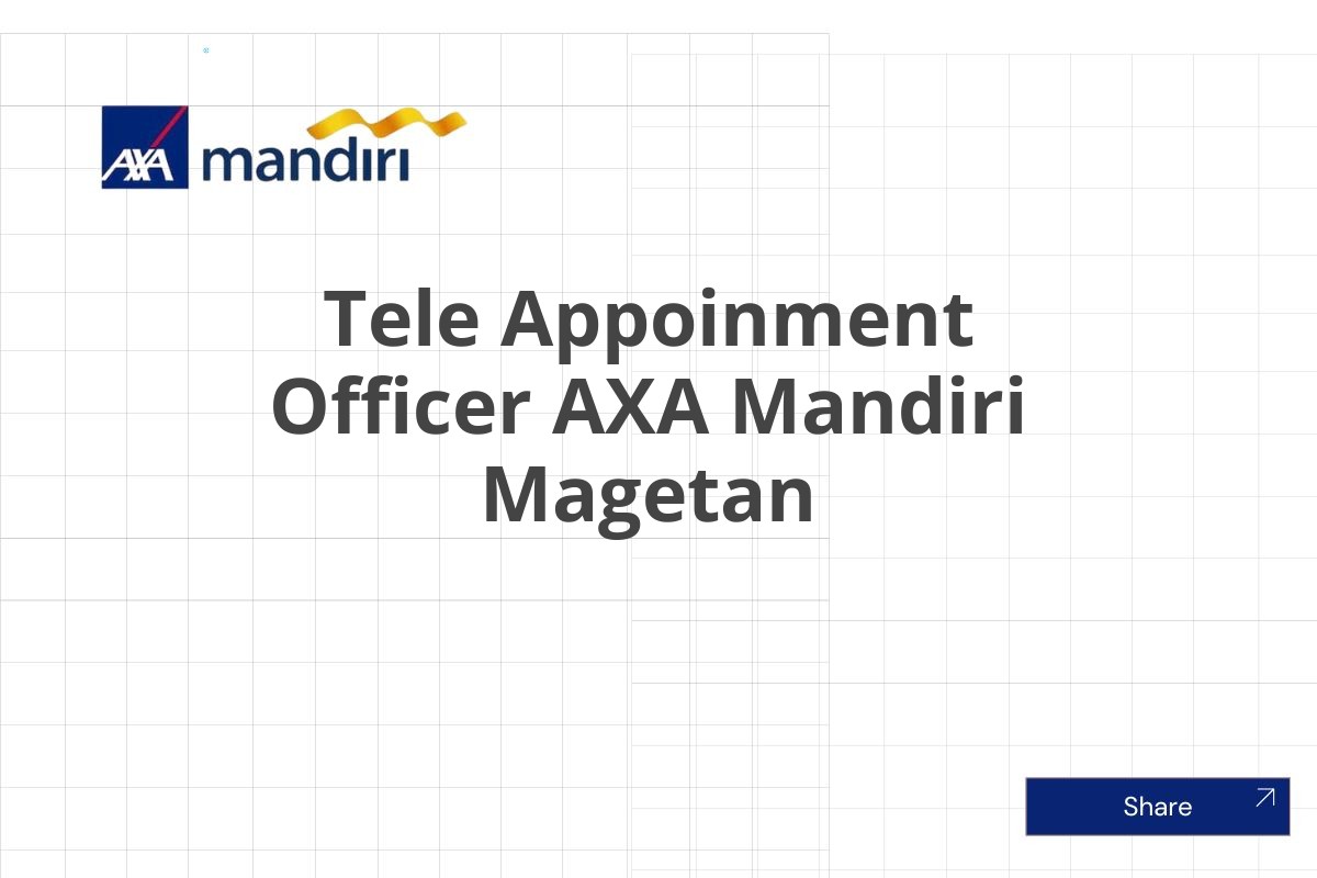 Job Vacancy Tele Appoinment Officer AXA Mandiri Magetan Januari 2025