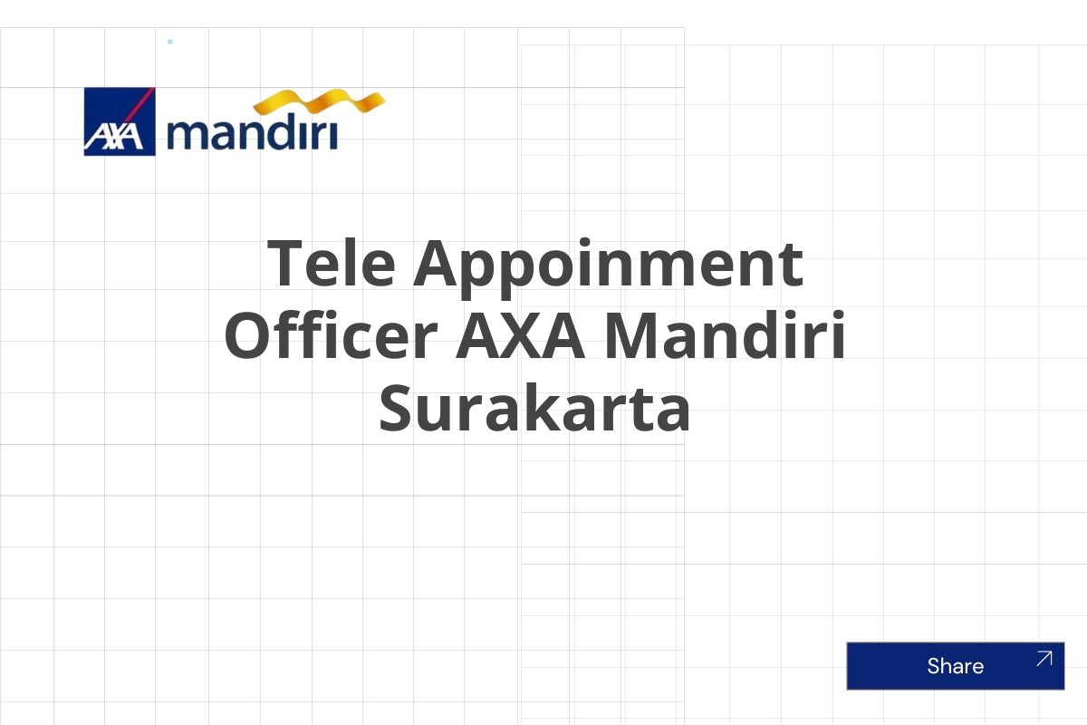 Lamar Kerja Tele Appoinment Officer AXA Mandiri Surakarta Januari 2025 (Resmi)