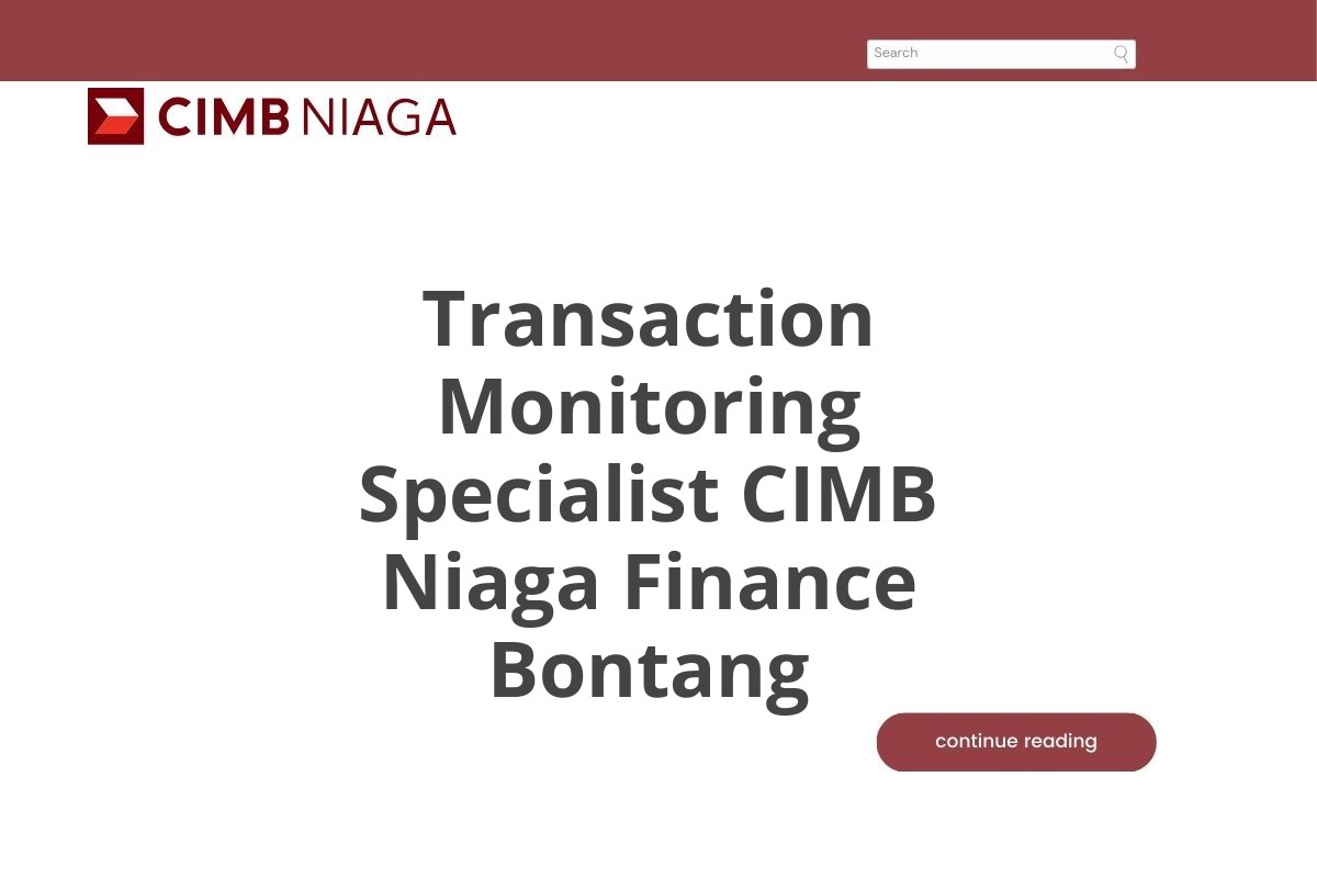 Kerja Terbaru Transaction Monitoring Specialist CIMB Niaga Finance Bontang Januari 2025 (Resmi)