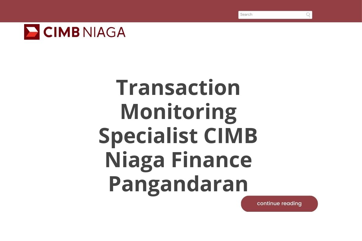 Info Kerja Transaction Monitoring Specialist CIMB Niaga Finance Pangandaran Januari 2025 (Resmi)