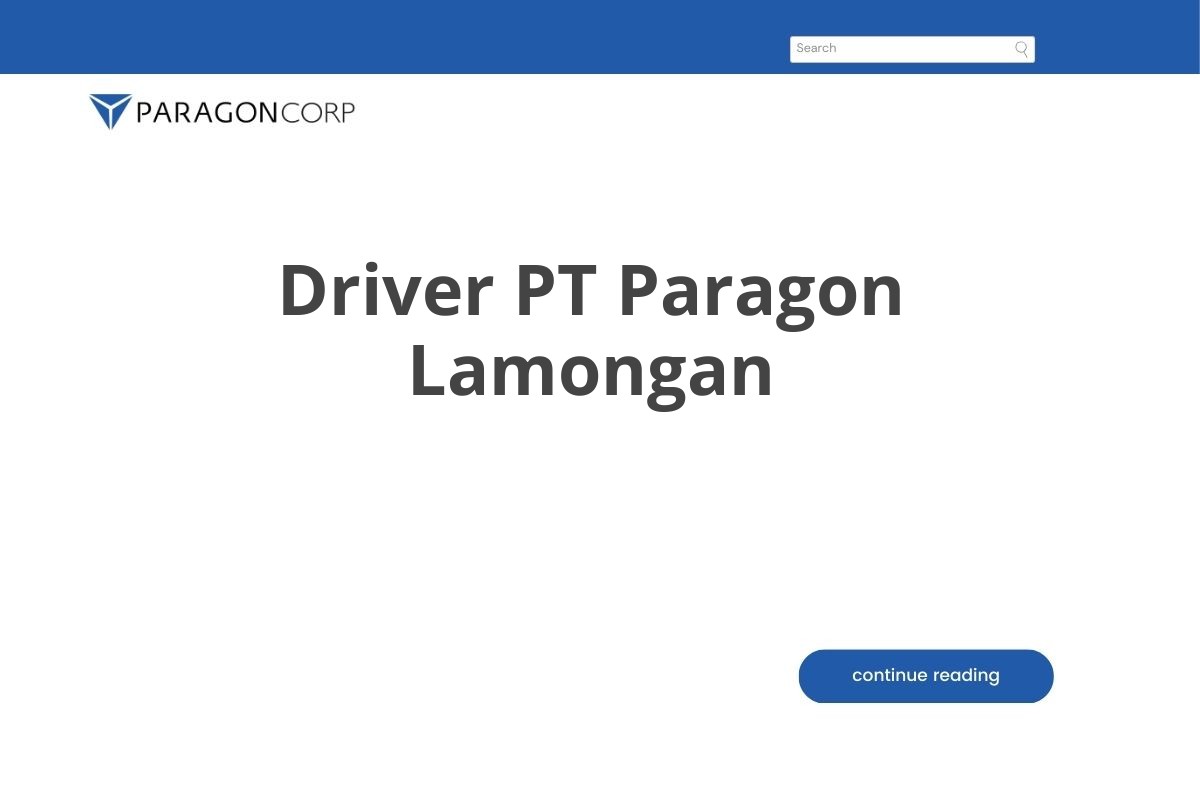 Peluang Karir Driver PT Paragon Lamongan Tahun 2025 (Apply Now)