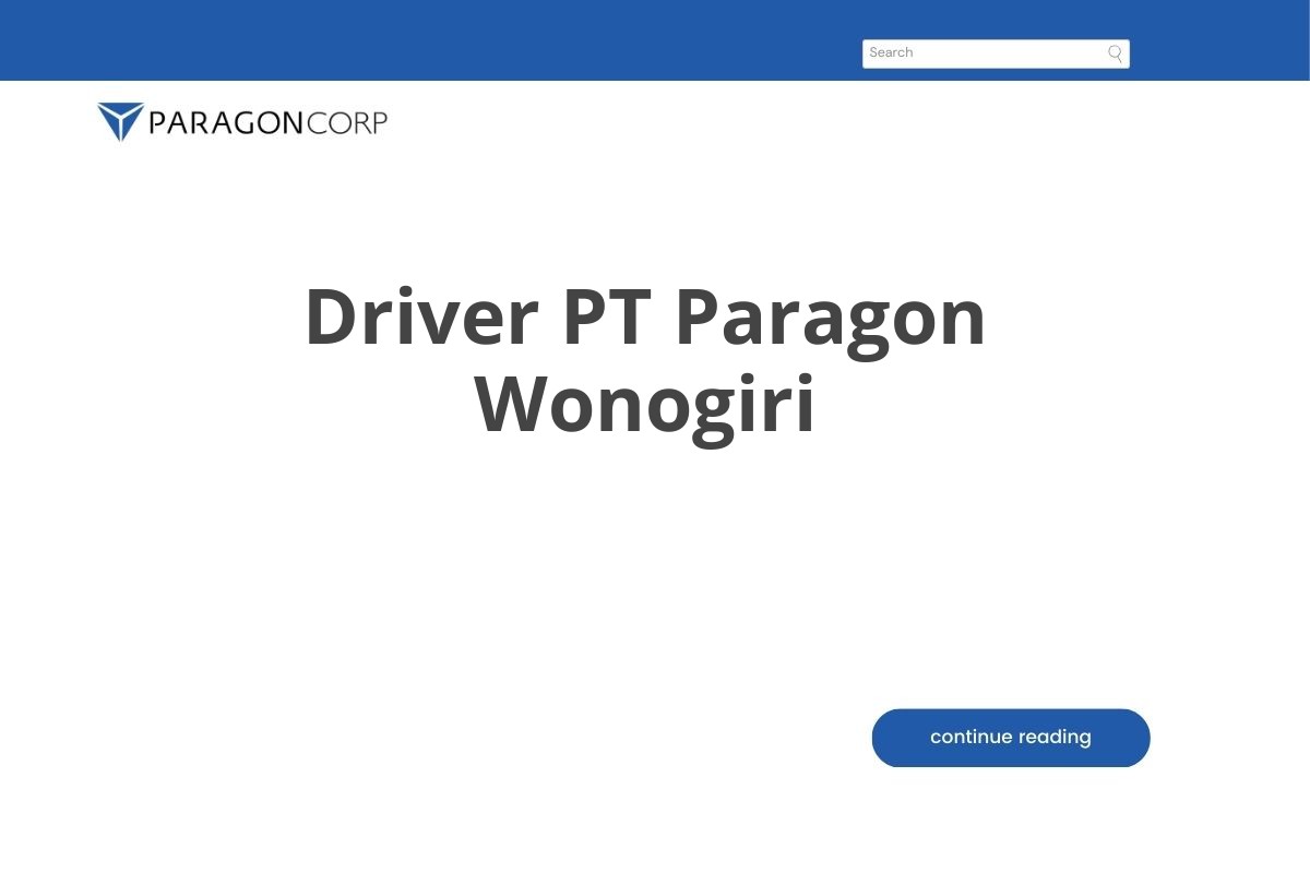 Bursa Kerja Driver PT Paragon Wonogiri Tahun 2025 (Lamar Sekarang)