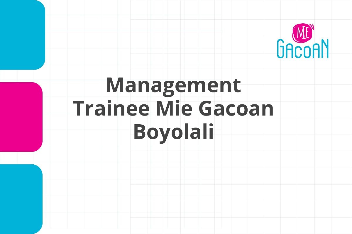 Lamar Kerja Management Trainee Mie Gacoan Boyolali Tahun 2025 (Apply Now)