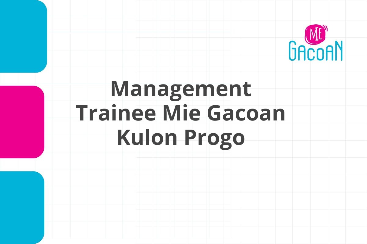 Peluang Karir Management Trainee Mie Gacoan Kulon Progo Tahun 2025 (Lamar Sekarang)