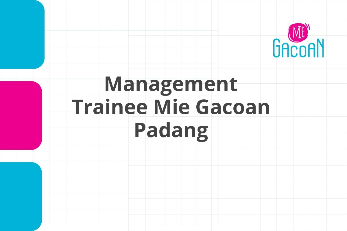 Peluang Karir Management Trainee Mie Gacoan Padang Tahun 2025 (Apply Now)