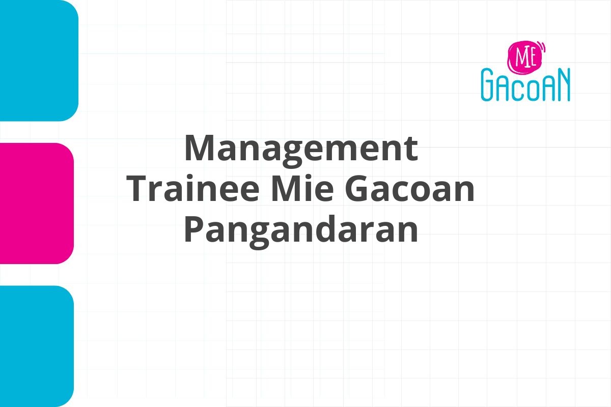 Lowongan Management Trainee Mie Gacoan Pangandaran Tahun 2025 (Lamar Sekarang)