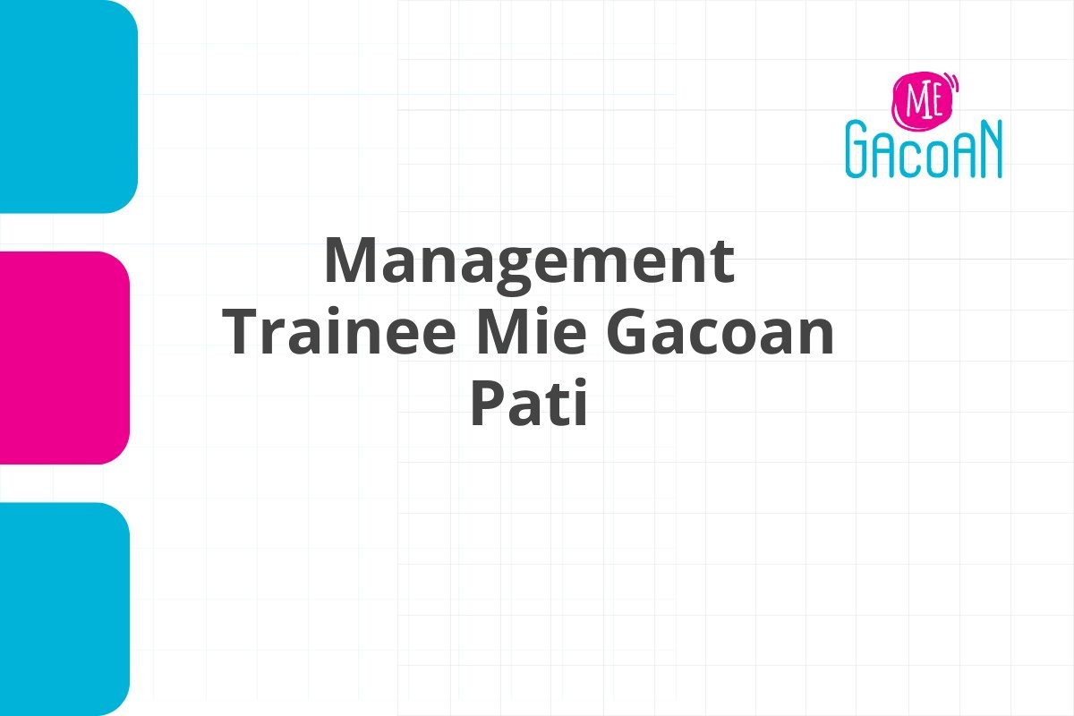 Loker Management Trainee Mie Gacoan Pati Tahun 2025 (Resmi)