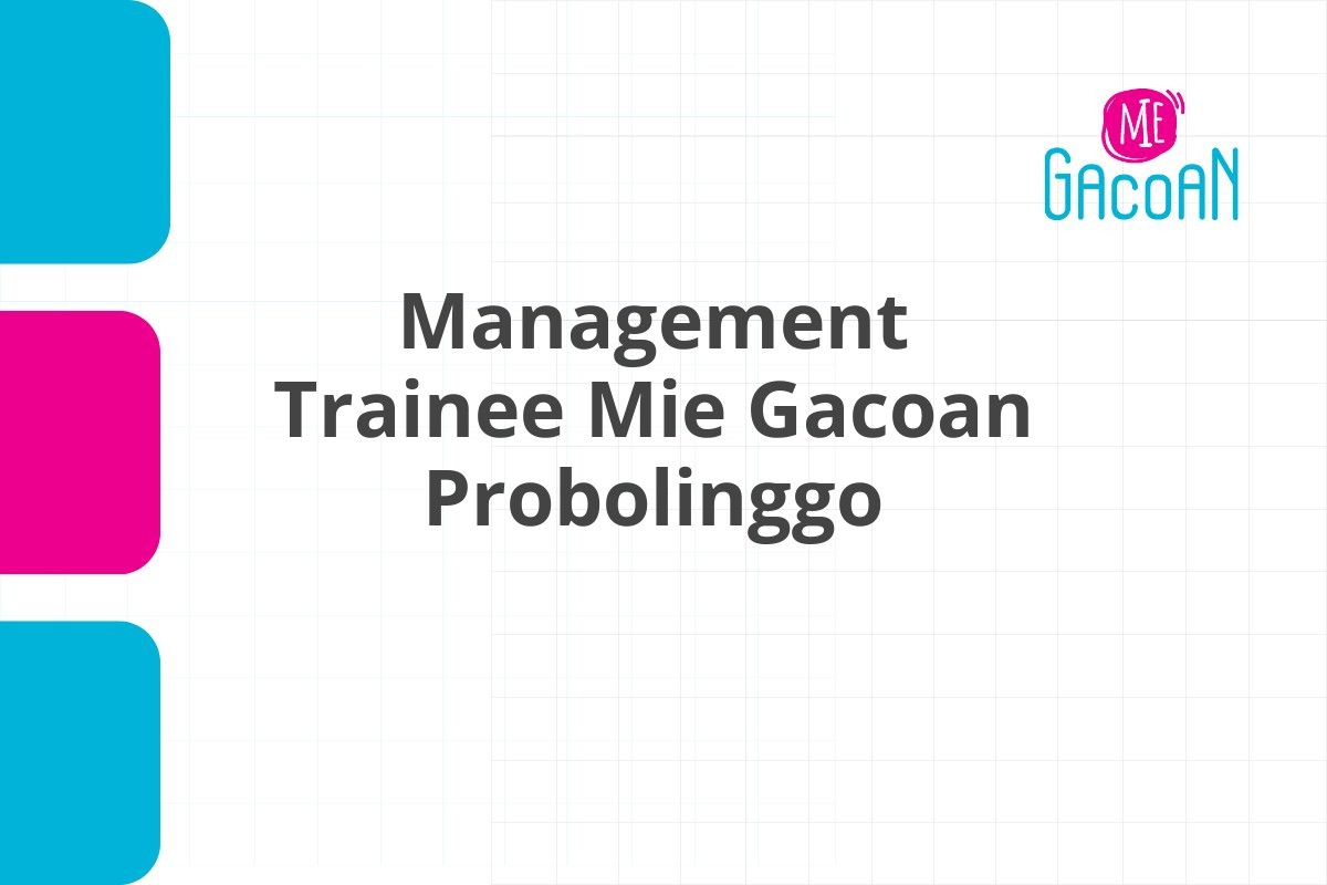 Recruitment Management Trainee Mie Gacoan Probolinggo Tahun 2025