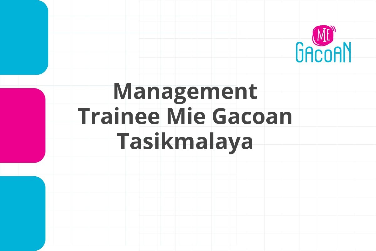 Loker Management Trainee Mie Gacoan Tasikmalaya Tahun 2025 (Apply Now)