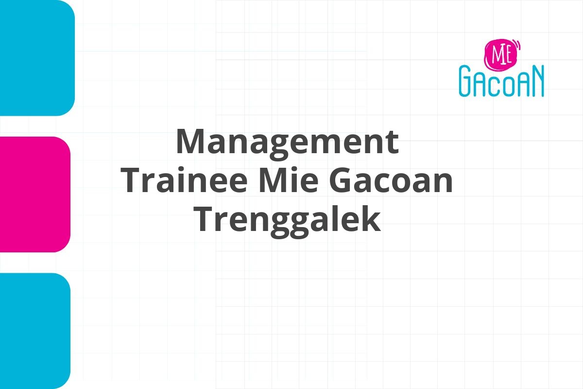 Peluang Karir Management Trainee Mie Gacoan Trenggalek Tahun 2025 (Apply Now)