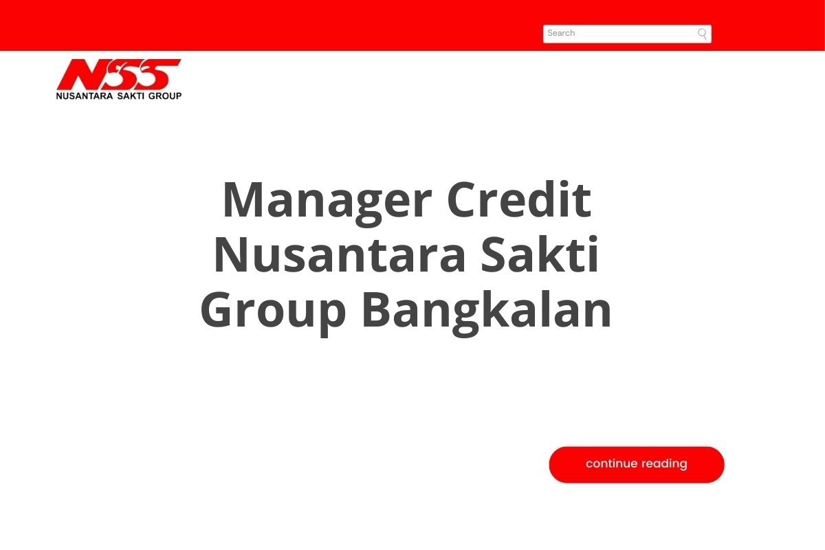 Info Kerja Manager Credit Nusantara Sakti Group Bangkalan Tahun 2025 (Resmi)
