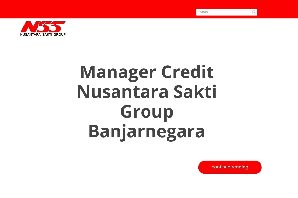 Lamar Kerja Manager Credit Nusantara Sakti Group Banjarnegara Tahun 2025 (Resmi)