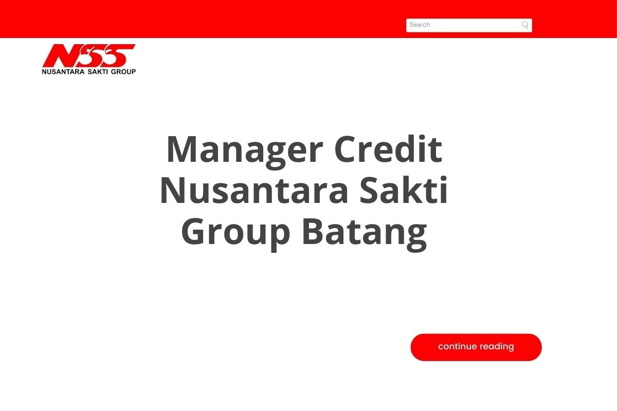 Info Loker Manager Credit Nusantara Sakti Group Batang Tahun 2025 (Lamar Sekarang)