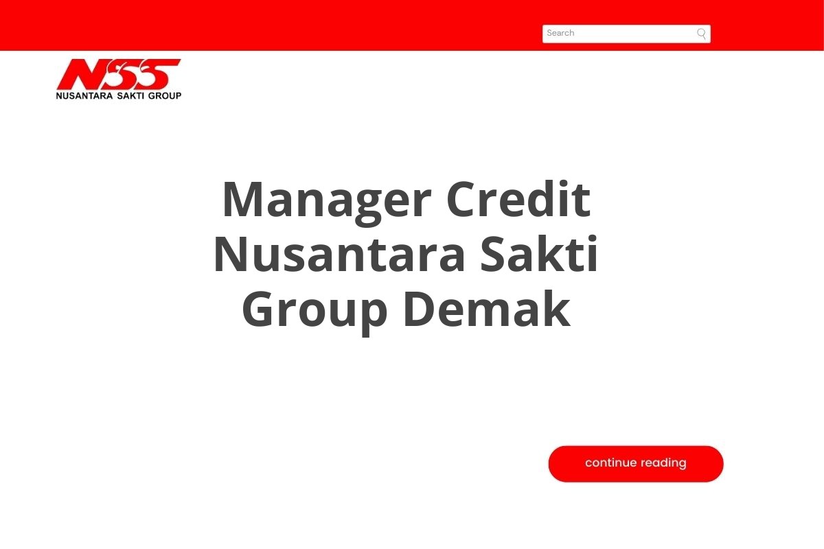 Info Kerja Manager Credit Nusantara Sakti Group Demak Tahun 2025 (Resmi)