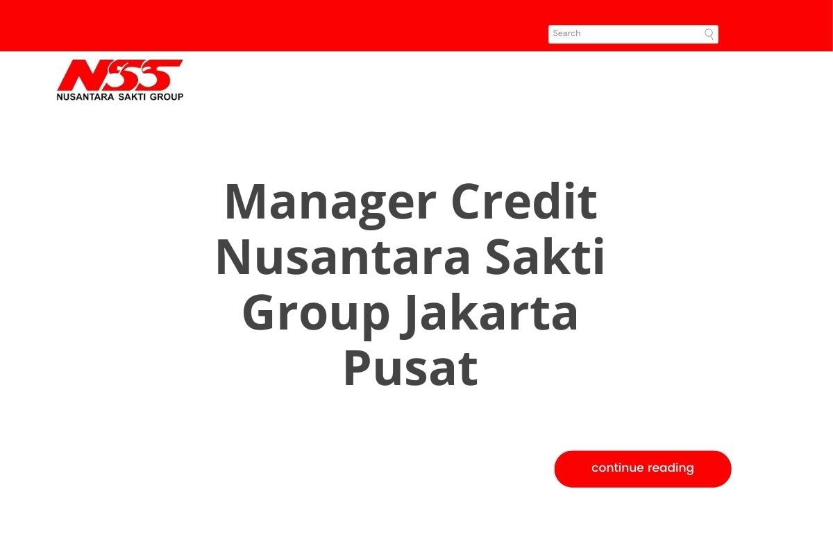 Lamar Kerja Manager Credit Nusantara Sakti Group Jakarta Pusat Tahun 2025 (Apply Now)