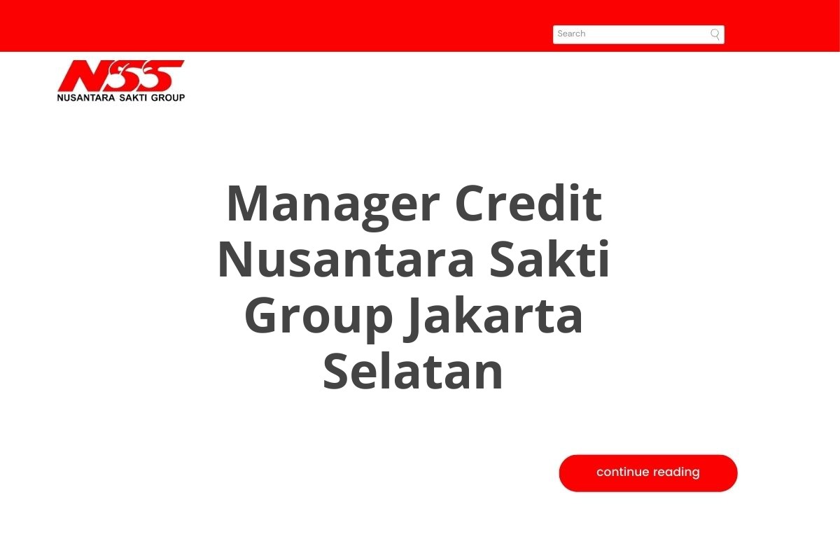 Lowongan Manager Credit Nusantara Sakti Group Jakarta Selatan Tahun 2025 (Apply Now)