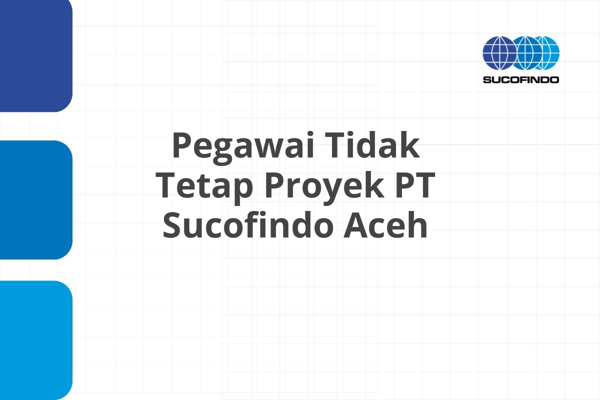 Bursa Kerja Pegawai Tidak Tetap Proyek PT Sucofindo Aceh Tahun 2025 (Lamar Sekarang)