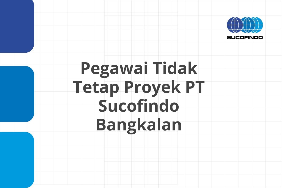 Peluang Karir Pegawai Tidak Tetap Proyek PT Sucofindo Bangkalan Tahun 2025