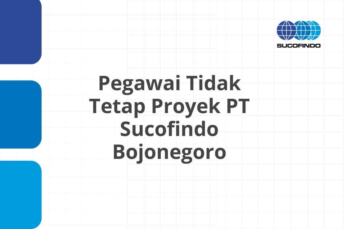 Bursa Kerja Pegawai Tidak Tetap Proyek PT Sucofindo Bojonegoro Tahun 2025 (Lamar Sekarang)