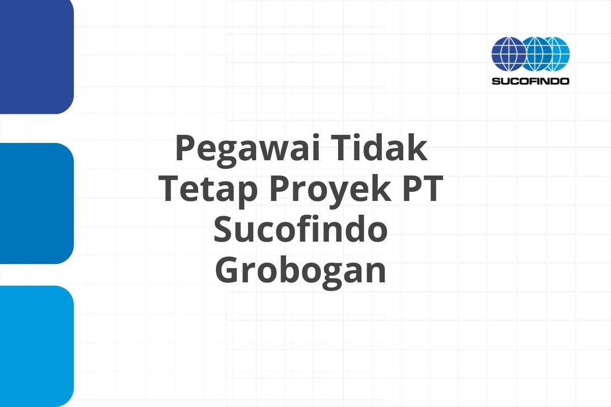 Loker Pegawai Tidak Tetap Proyek PT Sucofindo Grobogan Tahun 2025 (Lamar Sekarang)