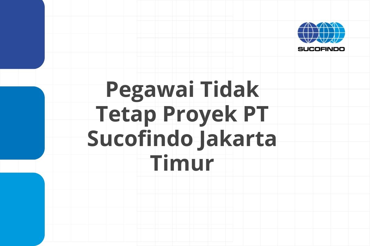 Lowongan Pegawai Tidak Tetap Proyek PT Sucofindo Jakarta Timur Tahun 2025