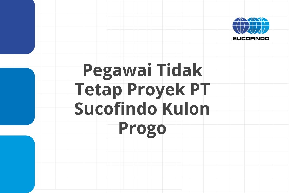 Peluang Karir Pegawai Tidak Tetap Proyek PT Sucofindo Kulon Progo Tahun 2025 (Apply Now)