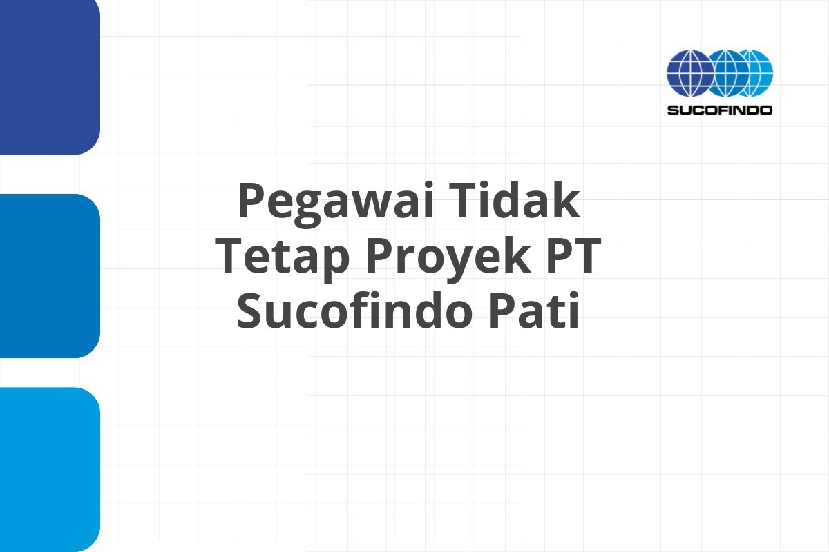 Lowongan Pegawai Tidak Tetap Proyek PT Sucofindo Pati Tahun 2025 (Resmi)