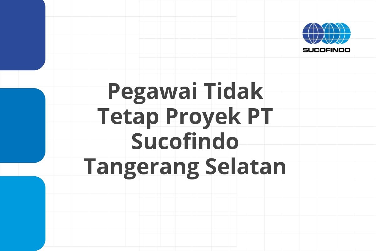 Recruitment Pegawai Tidak Tetap Proyek PT Sucofindo Tangerang Selatan Tahun 2025 (Resmi)
