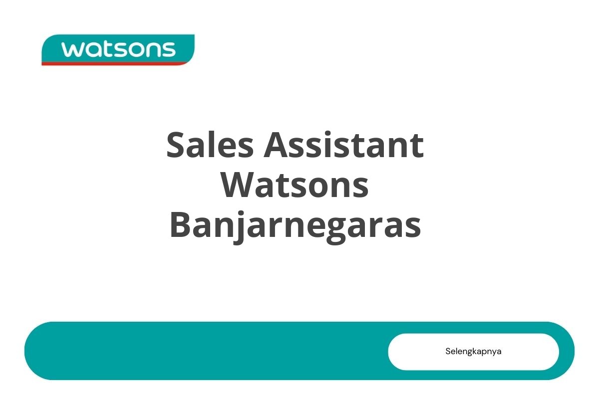 Recruitment Sales Assistant Watsons Banjarnegaras Tahun 2025 (Apply Now)