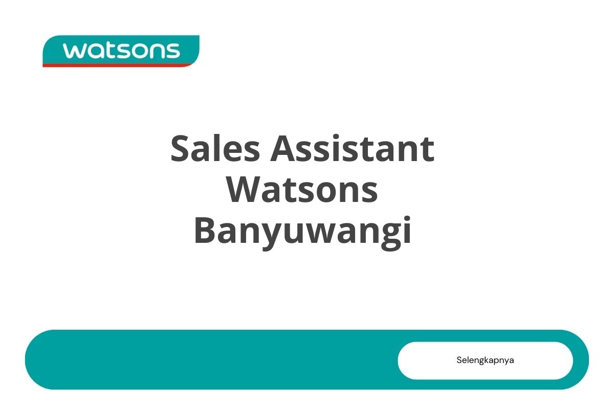 Bursa Kerja Sales Assistant Watsons Banyuwangi Tahun 2025 (Apply Now)