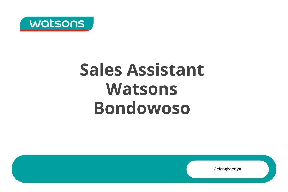 Lowongan Sales Assistant Watsons Bondowoso Tahun 2025 (Resmi)