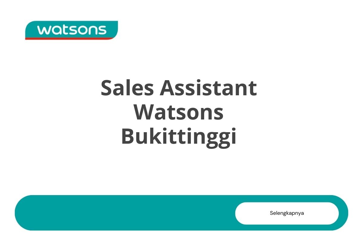 Loker Sales Assistant Watsons Bukittinggi Tahun 2025