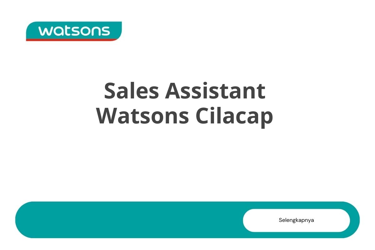 Loker Sales Assistant Watsons Cilacap Tahun 2025 (Lamar Sekarang)