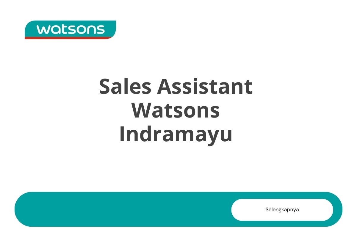 Info Kerja Sales Assistant Watsons Indramayu Tahun 2025 (Resmi)