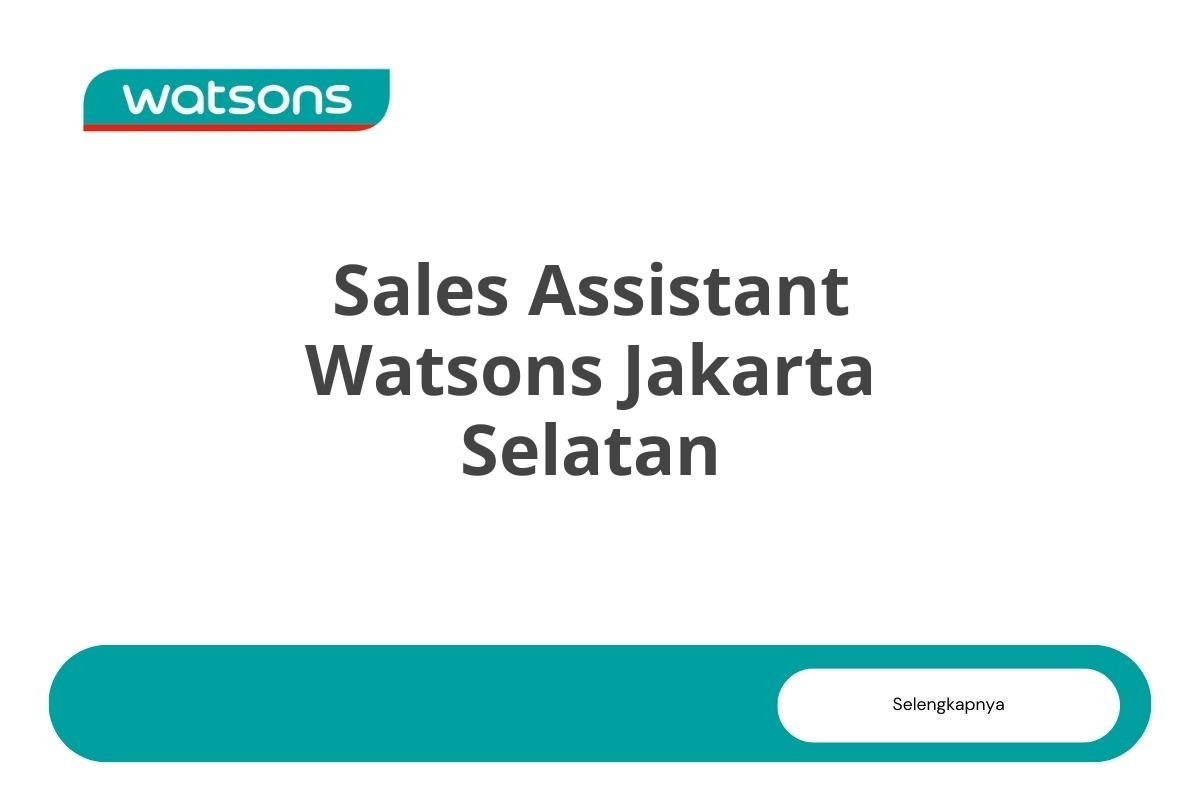 Loker Sales Assistant Watsons Jakarta Selatan Tahun 2025 (Apply Now)
