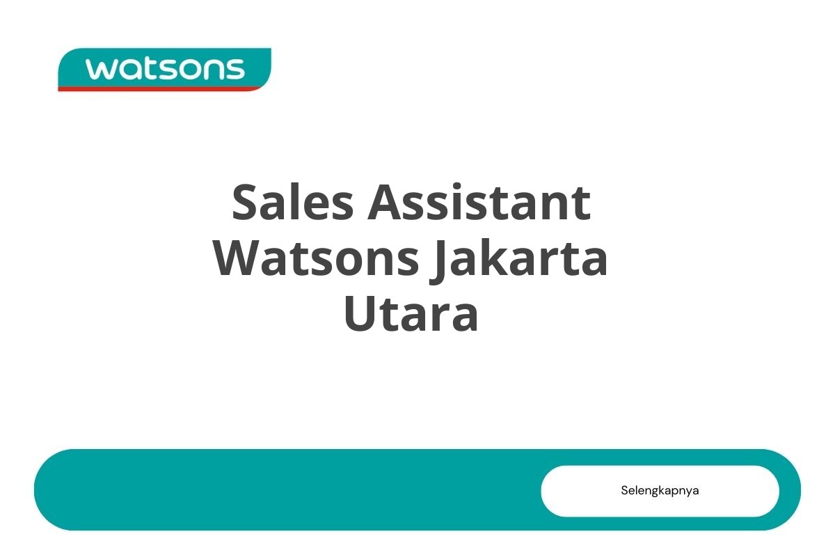 Bursa Kerja Sales Assistant Watsons Jakarta Utara Tahun 2025 (Lamar Sekarang)