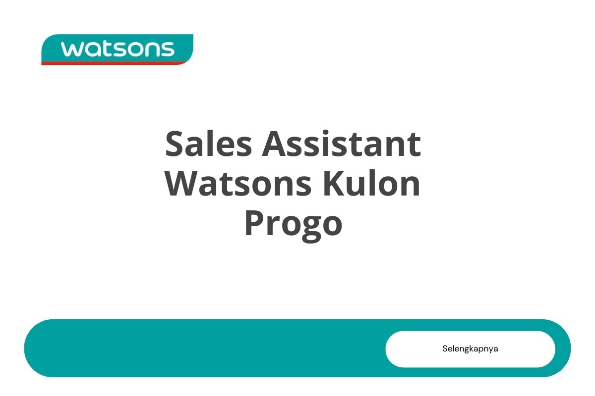 Info Loker Sales Assistant Watsons Kulon Progo Tahun 2025 (Resmi)