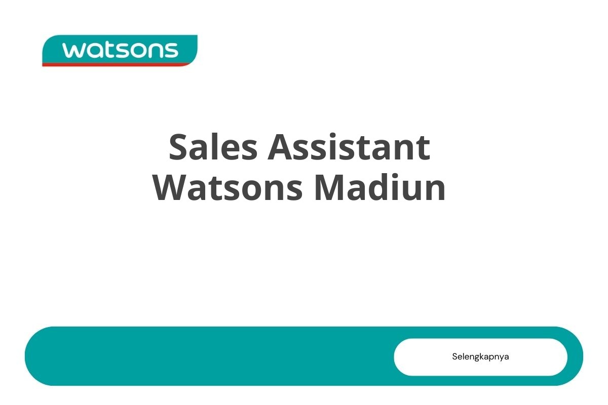Recruitment Sales Assistant Watsons Madiun Tahun 2025 (Resmi)