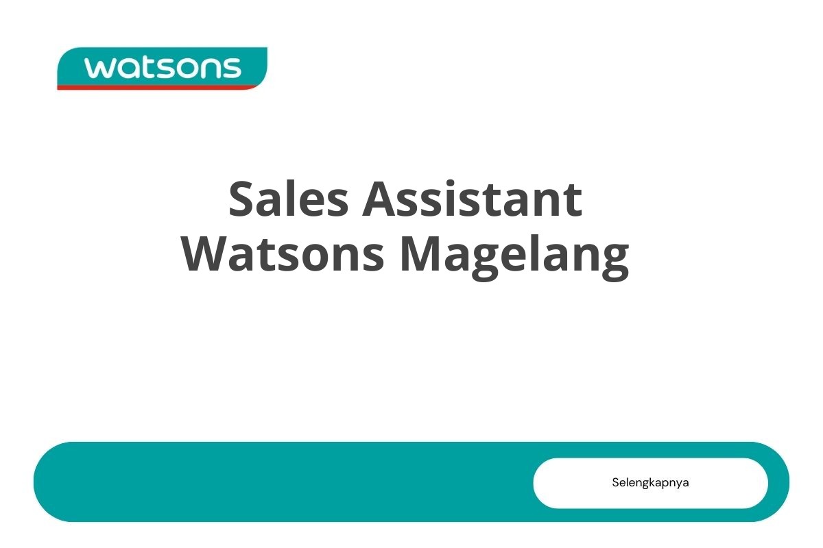 Peluang Karir Sales Assistant Watsons Magelang Tahun 2025 (Resmi)