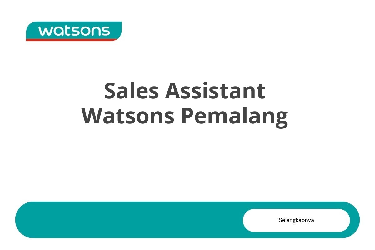 Lowongan Sales Assistant Watsons Pemalang Tahun 2025 (Lamar Sekarang)