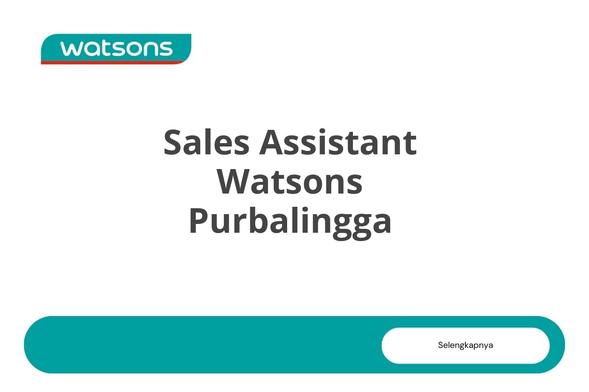 Info Loker Sales Assistant Watsons Purbalingga Tahun 2025 (Lamar Sekarang)