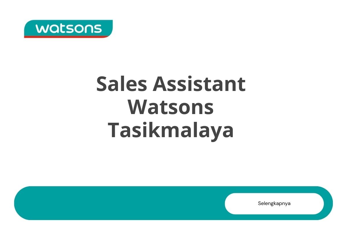 Lowongan Sales Assistant Watsons Tasikmalaya Tahun 2025 (Resmi)